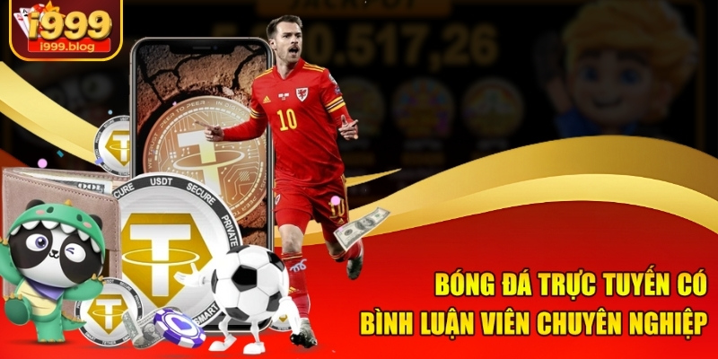 Bóng đá trực tuyến có bình luận viên chuyên nghiệp