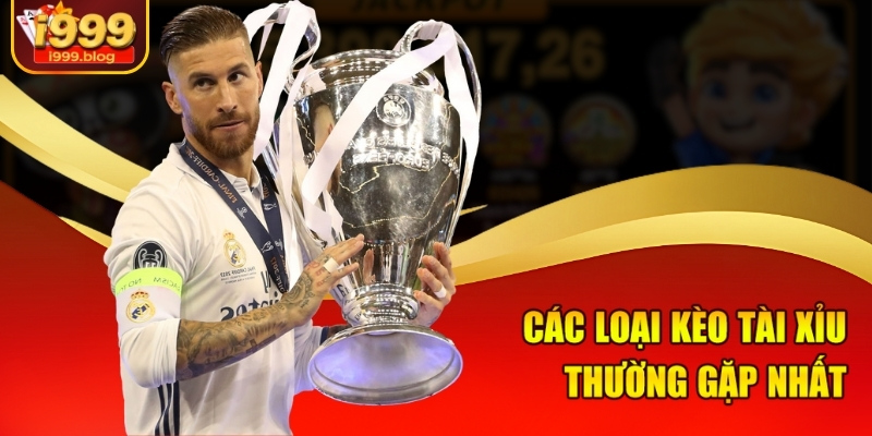 Các loại kèo Tài xỉu thường gặp nhất