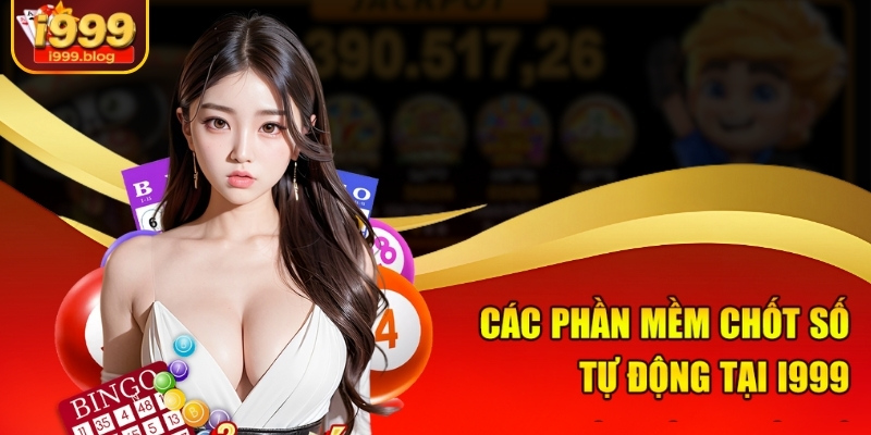 Các phần mềm chốt số tự động tại i999