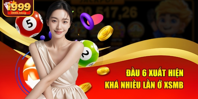 Đầu 6 xuất hiện khá nhiều lần ở XSMB