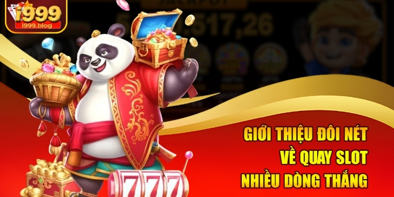 Giới thiệu đôi nét về quay slot nhiều dòng thắng