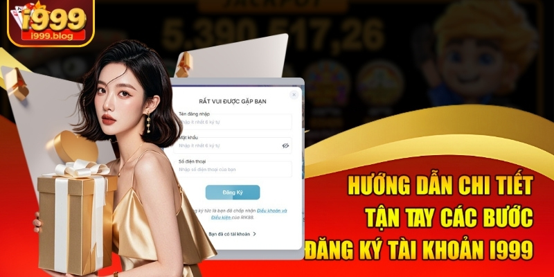 Hướng dẫn chi tiết tận tay các bước đăng ký tài khoản I999