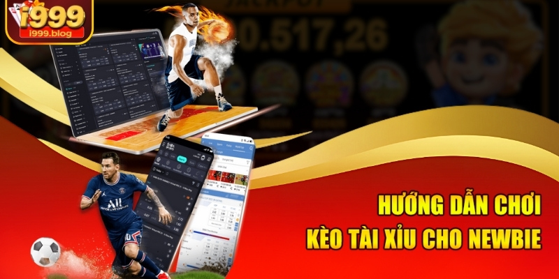 Hướng dẫn chơi kèo tài xỉu cho newbie