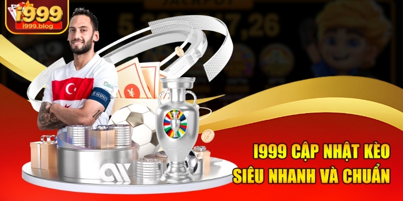 I999 nổi bật trong việc cung cấp kèo ngon