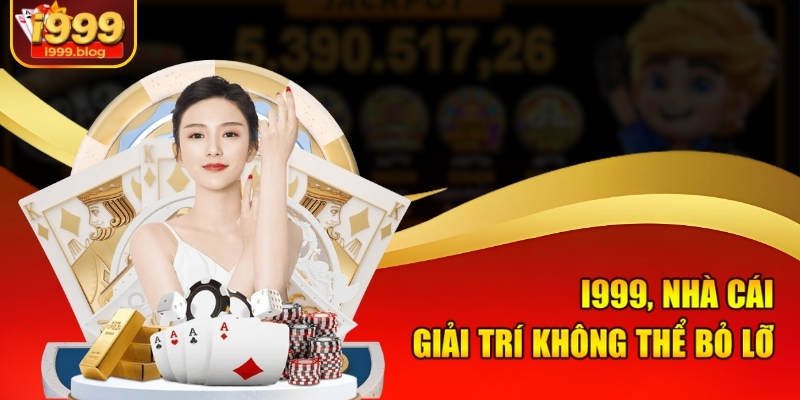 I999, nhà cái giải trí không thể bỏ lỡ