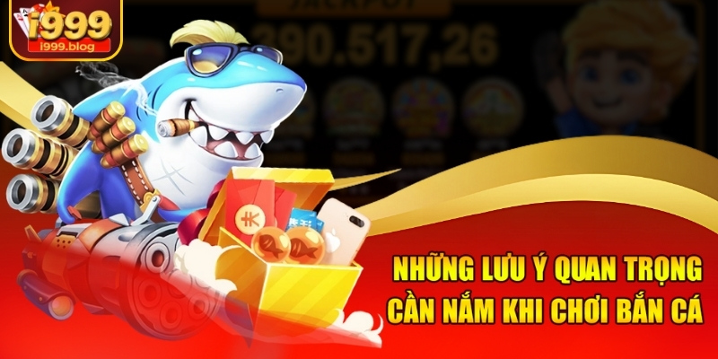 Lưu ý quan trọng cần nhớ để chơi bắn cá thắng lớn 