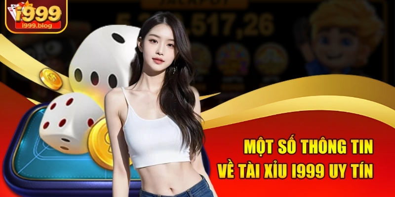 Một số thông tin về tài xỉu i999 uy tín