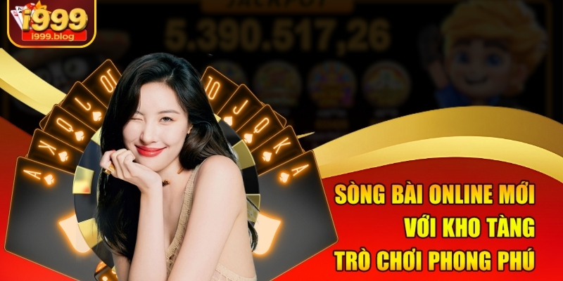 Sòng bài online mới với kho tàng trò chơi phong phú
