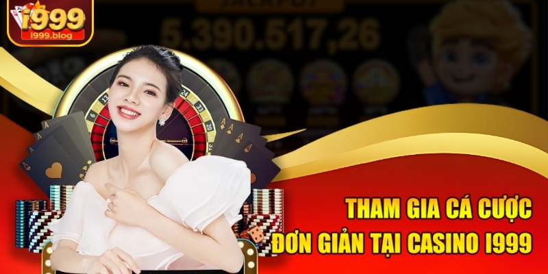Tham gia cá cược đơn giản tại casino i999 