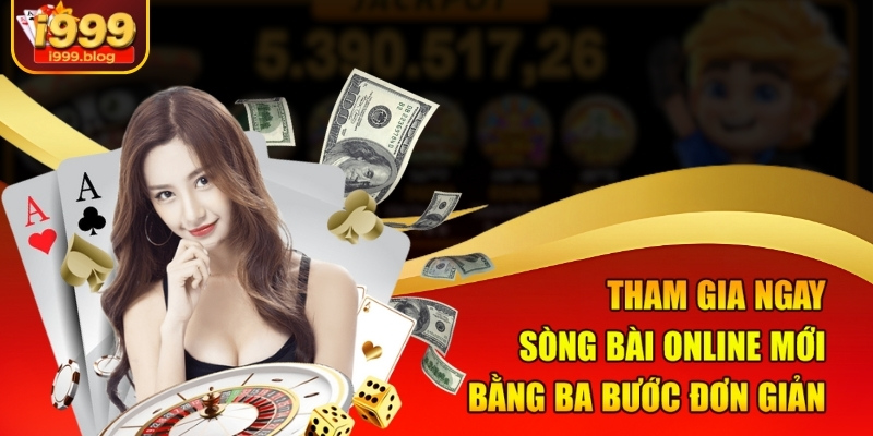Tham gia ngay sòng bài online mới bằng ba bước đơn giản