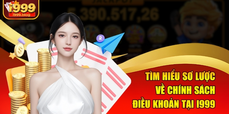 Tìm hiểu sơ lược về chính sách điều khoản tại i999