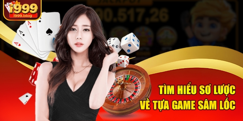 Tìm hiểu sơ lược về tựa game Sâm lốc