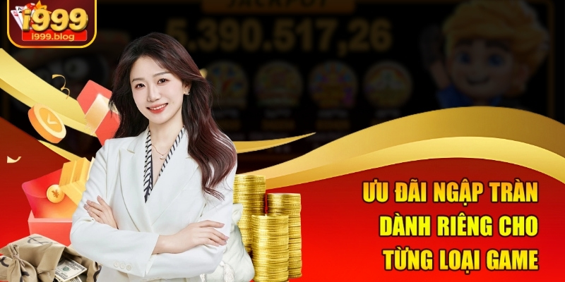 Ưu đãi ngập tràn dành riêng cho từng loại game